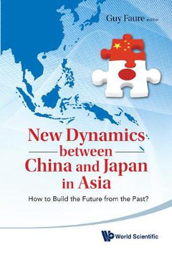 Cover image for New Dynamics Between China And Japan In Asia: How To Build The Future From The Past?