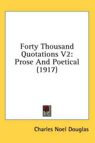 Forty Thousand Quotations V2: Prose and Poetical (1917)