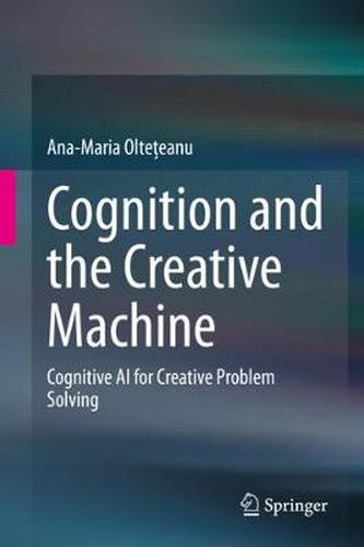 Cover image for Cognition and the Creative Machine: Cognitive AI for Creative Problem Solving