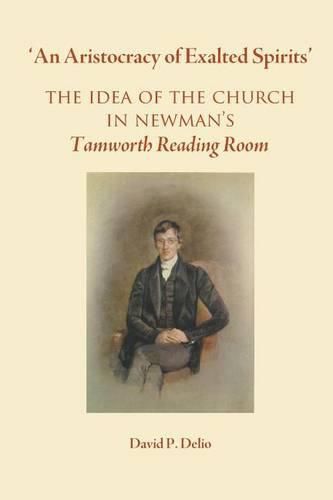 Cover image for An Aristocracy of Exalted Spirits: The Idea of the Church in Newman's Tamworth Reading Room