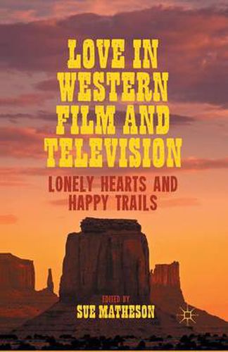 Cover image for Love in Western Film and Television: Lonely Hearts and Happy Trails