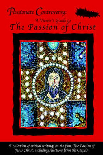 Cover image for Passionate Controversy: A Viewer's Guide to The Passion of Christ