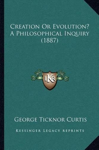 Creation or Evolution? a Philosophical Inquiry (1887)