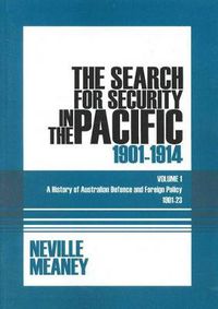 Cover image for The Search for Security in the Pacific 1901-1914: A History of Australian Defence and Foreign Policy 1901-23: Volume 1