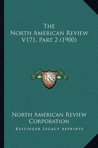 Cover image for The North American Review V171, Part 2 (1900)