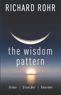 Cover image for The Wisdom Pattern: Order, Disorder, Reorder