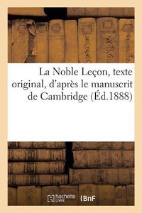 Cover image for La Noble Lecon, Texte Original, d'Apres Le Manuscrit de Cambridge, Avec Les Variantes: Des Manuscrits de Geneve Et de Dublin