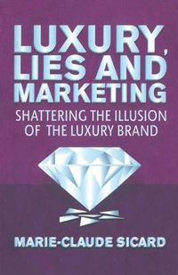 Cover image for Luxury, Lies and Marketing: Shattering the Illusions of the Luxury Brand