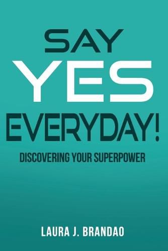 Cover image for Say Yes Everyday!: Discovering Your Superpower