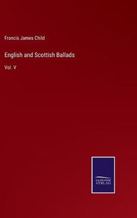 Cover image for English and Scottish Ballads: Vol. V