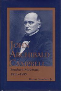 Cover image for John Archibald Campbell: Southern Moderate, 1811-1889