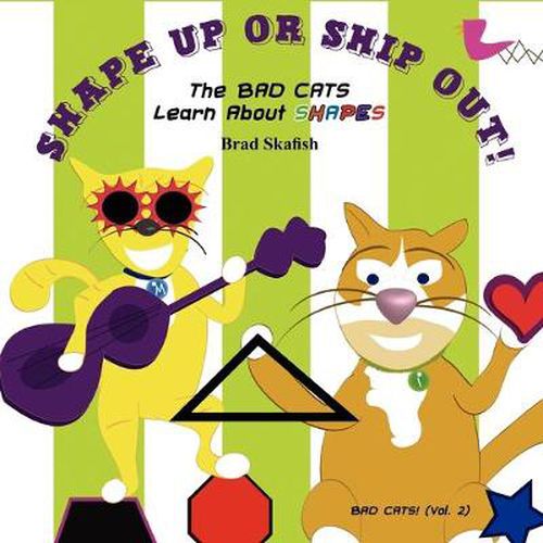 Cover image for SHAPE UP OR SHIP OUT! The Bad Cats Learn About Shapes