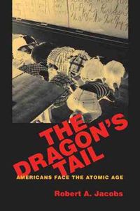 Cover image for The Dragon's Tail: Americans Face the Atomic Age