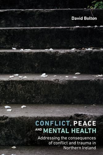 Cover image for Conflict, Peace and Mental Health: Addressing the Consequences of Conflict and Trauma in Northern Ireland