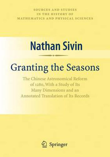 Cover image for Granting the Seasons: The Chinese Astronomical Reform of 1280, With a Study of Its Many Dimensions and a Translation of its Records