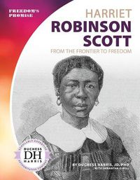Cover image for Harriet Robinson Scott: From the Frontier to Freedom