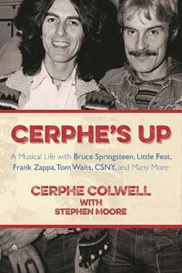 Cover image for Cerphe's Up: A Musical Life with Bruce Springsteen, Little Feat, Frank Zappa, Tom Waits, CSNY, and Many More