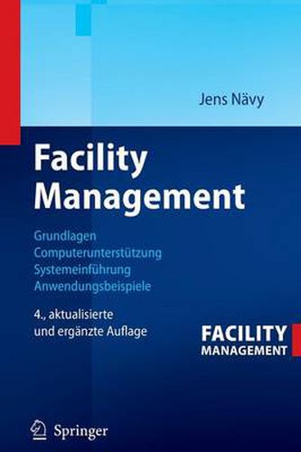 Cover image for Facility Management: Grundlagen, Computerunterstutzung, Systemeinfuhrung, Anwendungsbeispiele