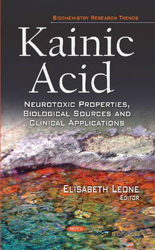 Cover image for Kainic Acid: Neurotoxic Properties, Biological Sources & Clinical Applications