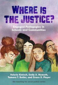 Cover image for Where Is the Justice?: Engaged Pedagogies in Schools and Communities
