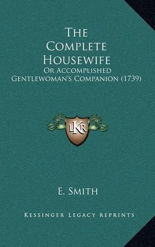 Cover image for The Complete Housewife: Or Accomplished Gentlewoman's Companion (1739)