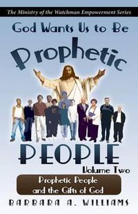 Cover image for God Wants Us to Be Prophetic People Vol.2: The Ministry of the Watchman Empowerment Series