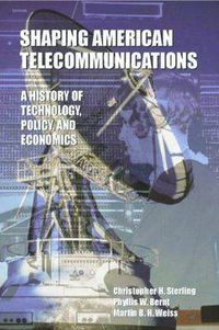 Cover image for Shaping American Telecommunications: A History of Technology, Policy, and Economics