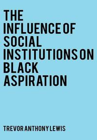 Cover image for The Influence of Social Institutions on Black Aspirations