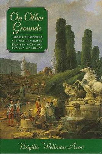 Cover image for On Other Grounds: Landscape Gardening and Nationalism in Eighteenth-Century England and France