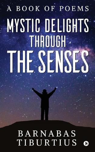 Mystic Delights through the Senses: A Book of Poems