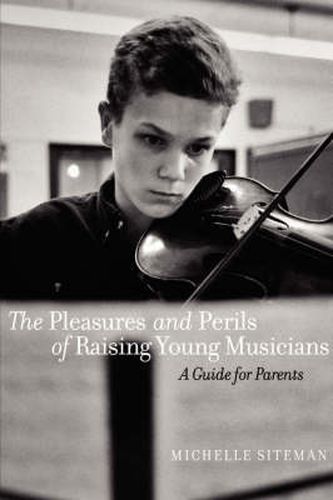 Cover image for The Pleasures and Perils of Raising Young Musicians: A Guide for Parents