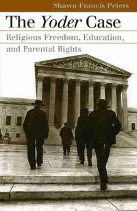 Cover image for The Yoder Case: Religious Freedom, Education, and Parental Rights