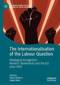 Cover image for The Internationalisation of the Labour Question: Ideological Antagonism, Workers' Movements and the ILO since 1919