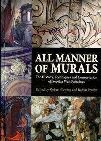 Cover image for All Manner of Murals: The History, Techniques and Conservation of Secular Wall Paintings