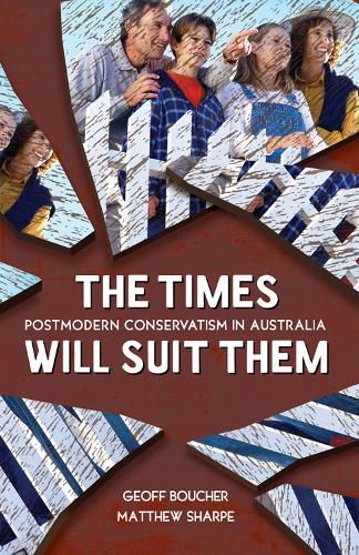 Cover image for The Times Will Suit Them: Postmodern conservatism in Australia