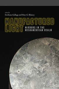 Cover image for Manufactured Light: Mirrors in the Mesoamerican Realm