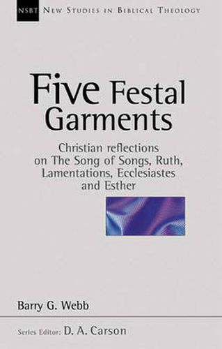 Cover image for Five festal garments: Christian Reflections On Song Of Songs, Ruth, Lamentations, Ecclesiastes And Esther