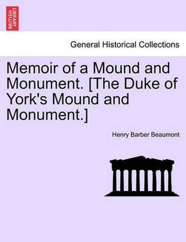 Cover image for Memoir of a Mound and Monument. [the Duke of York's Mound and Monument.]