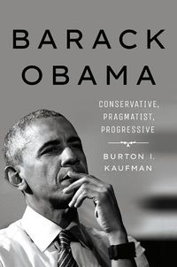 Cover image for Barack Obama: Conservative, Pragmatist, Progressive