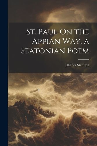 Cover image for St. Paul On the Appian Way, a Seatonian Poem
