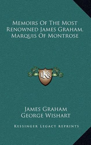 Memoirs of the Most Renowned James Graham, Marquis of Montrose