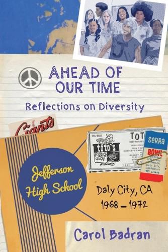 Cover image for Ahead of Our Time: Reflections on Diversity-Jefferson High School, Daly City, CA, 1968-1972: Reflections on Diversity