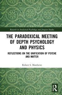 Cover image for The Paradoxical Meeting of Depth Psychology and Physics
