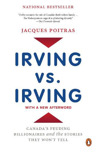 Irving vs. Irving: Canada's Feuding Billionaires and the Stories They Won't Tell