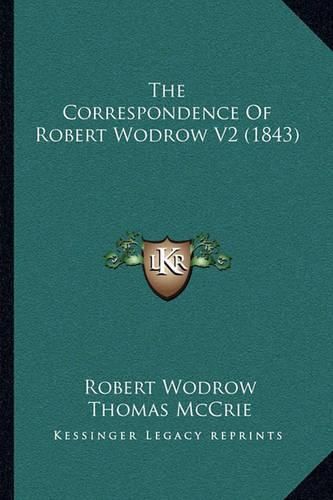 The Correspondence of Robert Wodrow V2 (1843) the Correspondence of Robert Wodrow V2 (1843)