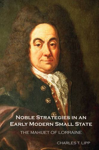 Cover image for Noble Strategies in an Early Modern Small State: The Mahuet of Lorraine