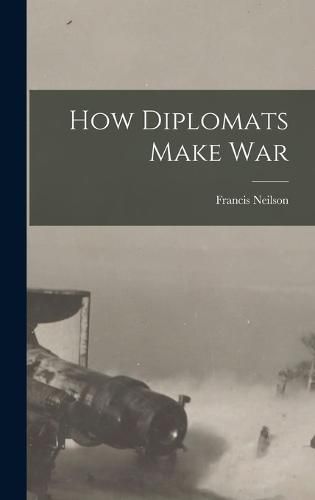 Cover image for How Diplomats Make War