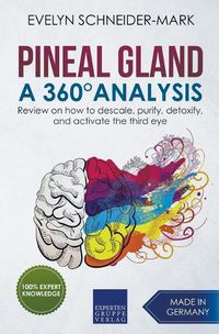 Cover image for Pineal Gland - A 360 Degrees Analysis - Review on How to Descale, Purify, Detoxify, and Activate the Third Eye