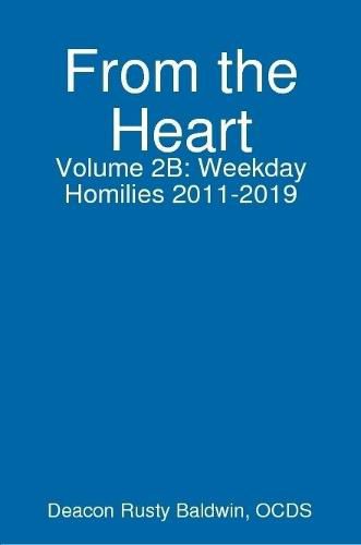 Cover image for From the Heart Volume 2B: Weekday Homilies 2011-2019