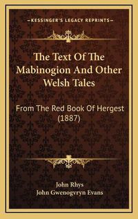 Cover image for The Text of the Mabinogion and Other Welsh Tales: From the Red Book of Hergest (1887)